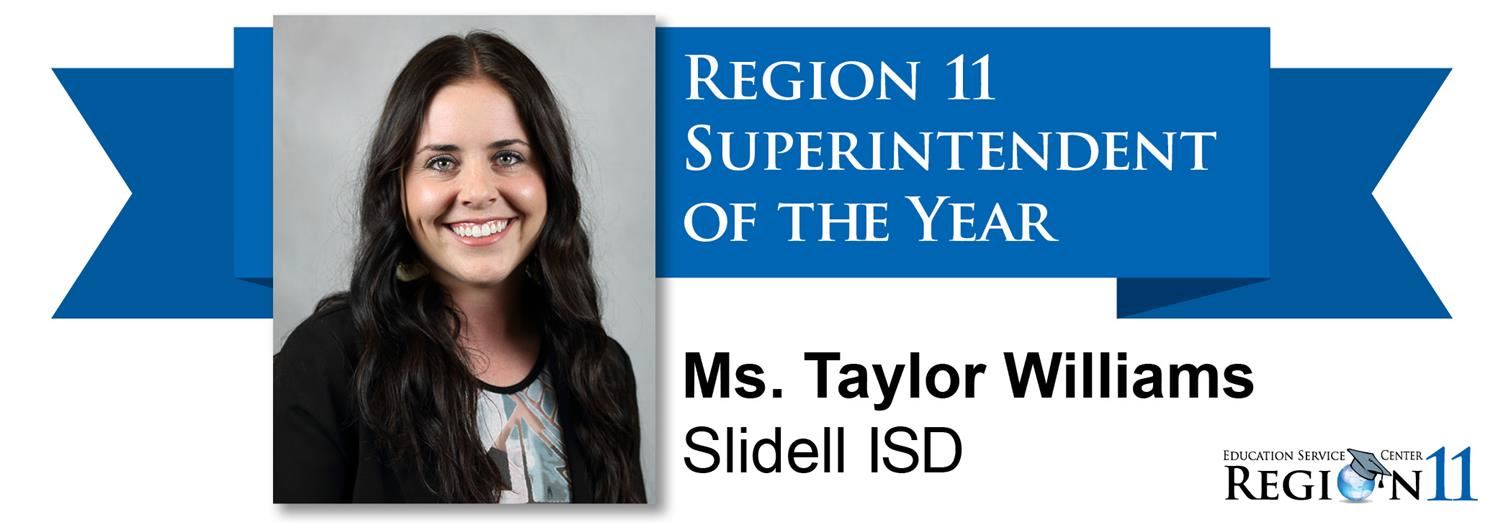 Region 11 Superintendent of the Year —Ms. Taylor Williams 