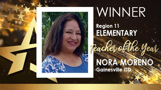 Winner Region 11 Elementary Teacher of the Year — Nora Moreno, Gainesville ISD